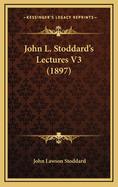 John L. Stoddard's Lectures V3 (1897)