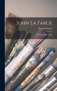 John La Farge: A Memoir and a Study