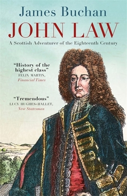 John Law: A Scottish Adventurer of the Eighteenth Century - Buchan, James