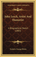 John Leech, Artist and Humorist: A Biographical Sketch (1883)