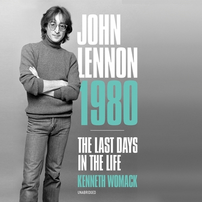 John Lennon 1980: The Last Days in the Life - Womack, Kenneth, and Woodson, Paul (Read by)