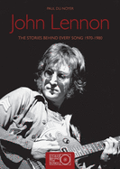 John Lennon: The Stories Behind Every Song 1970-1980
