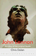 John Lennon: The Story of the Original Beatle