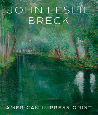 John Leslie Breck: American Impressionist - Stuhlman, Jonathan, and Bourguignon, Katherine (Contributions by), and Brown, Jeffrey (Contributions by)