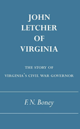 John Letcher of Virginia: The Story of Virginia's Civil War Governor