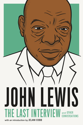 John Lewis: The Last Interview: And Other Conversations - Melville House (Editor), and Cobb, Jelani (Introduction by)