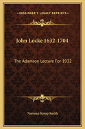 John Locke 1632-1704: The Adamson Lecture for 1932