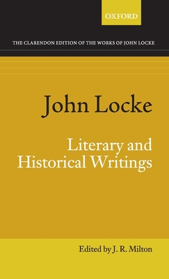 John Locke: Literary and Historical Writings - Milton, J. R. (Editor)