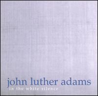 John Luther Adams: In the White Silence - John Luther Adams