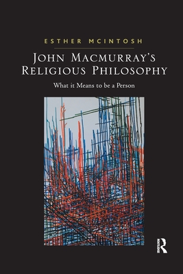 John Macmurray's Religious Philosophy: What it Means to be a Person - McIntosh, Esther