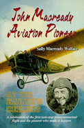 John Macready--Aviation Pioneer: At the Earth's Ceiling
