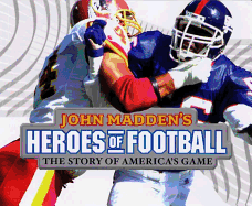John Madden's Heroes of Football: The Story of America's Game - Madden, John, and Gutman, Bill