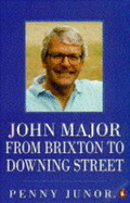 John Major: From Brixton to Downing Street - Junor, Penny