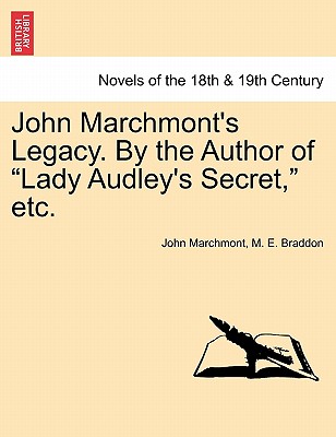 John Marchmont's Legacy. by the Author of Lady Audley's Secret, Etc. - Marchmont, John, and Braddon, Mary Elizabeth