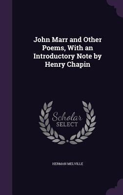John Marr and Other Poems, With an Introductory Note by Henry Chapin - Melville, Herman
