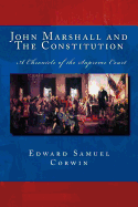 John Marshall and The Constitution A Chronicle of the Supreme Court: The Unabridged Original Classic Edition