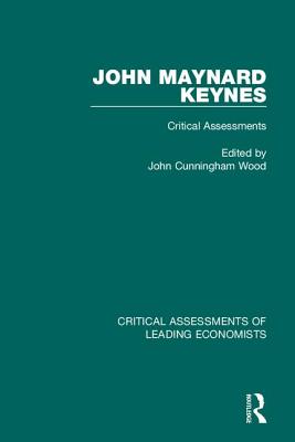 John Maynard Keynes: Critical Assessments - Wood, John Cunningham (Editor)