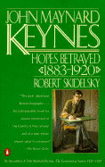 John Maynard Keynes: Hopes Betrayed 1883-1920