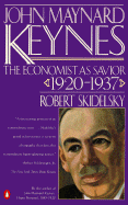 John Maynard Keynes: The Economist as Savior, 1920-1937 - Skidelsky, Robert Jacob