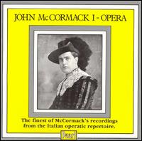 John McCormack 1: Opera - Emmy Destinn (soprano); Giuseppe Mario Sammarco (baritone); Jacoby (contralto); John McCormack (tenor); Lucrezia Bori (soprano); Lucy Isabelle Marsh (soprano); Werrenrath (baritone)