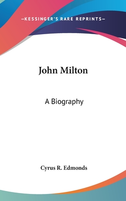 John Milton: A Biography - Edmonds, Cyrus R