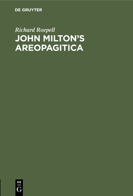 John Milton's Areopagitica: Eine Rede F?r Die Pressefreiheit an Das Parlament Von England, 1644 - Roepell, Richard