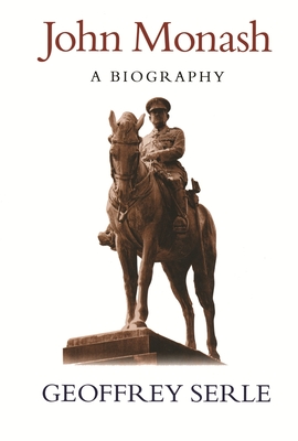 John Monash: A Biography - Serle, Geoffrey
