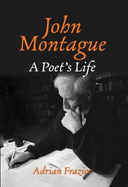 John Montague: A Poet's Life