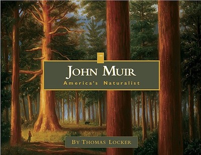 John Muir: America's Naturalist - Locker, Thomas, and Wayburn, Edgar, Dr., M.D. (Introduction by)