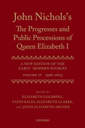 John Nichols's the Progresses and Public Processions of Queen Elizabeth: A New Edition of the Early Modern Sources: Volume IV: 1596 to 1603