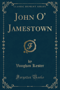 John O' Jamestown (Classic Reprint)