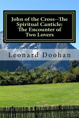 John of the Cross--The Spiritual Canticle: The Encounter of Two Lovers: An Introduction to the Book of the Spiritual Canticle by John of the Cross - Doohan, Leonard