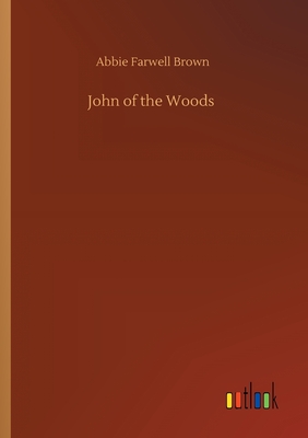 John of the Woods - Brown, Abbie Farwell