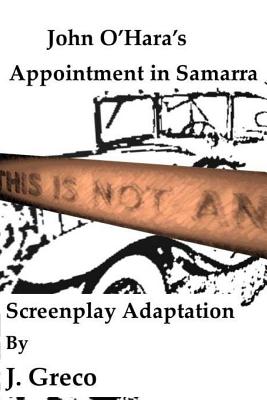 John O'Hara's Appointment in Samarra: Screenplay Adaptation - Greco, J