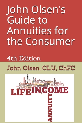 John Olsen's Guide to Annuities for the Consumer: 4th Edition - Olsen, John L