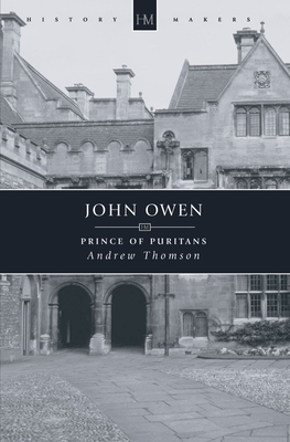 John Owen: Prince of Puritans - Thomson, Andrew