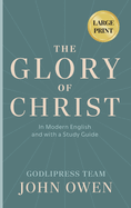 John Owen The Glory of Christ: In Modern English and with a Study Guide (LARGE PRINT)