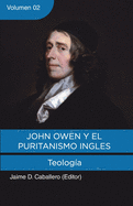 John Owen y el Puritanismo Ingles - Vol. 2: Teologia