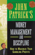 John Patrick's Money Management for Gamblers: How to Maximize Your Gambling Profits - Patrick, John