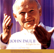 John Paul II: A Light for the World, Essays and Reflections on the Papacy of John Paul II