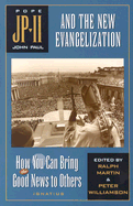 John Paul II and the New Evangelization: How You Can Bring the Good News to Others - Houck, William, and Williamson, Peter (Editor), and Martin, Ralph (Editor)