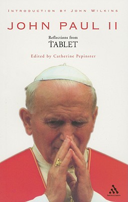 John Paul II: Reflections from the Tablet - Pepinster, Catherine (Editor), and Wilkins, John (Introduction by)