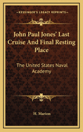 John Paul Jones' last cruise and final resting place the United States Naval academy