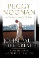 John Paul the Great: Remembering a Spiritual Father - Noonan, Peggy