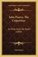 John Pearce, the Colporteur: Or What Shall We Read? (1880)