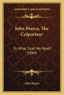 John Pearce, The Colporteur: Or What Shall We Read? (1880)