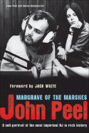 John Peel: Margrave of the Marshes - Peel, John, and Ravenscroft, Sheila, and White, Jack (Foreword by)