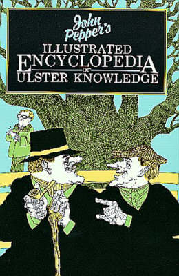 John Pepper's Illustrated Encyclopedia of Ulster Knowledge - Pepper, John