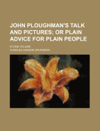 John Ploughman's Talk and Pictures; Or Plain Advice for Plain People. in One Volume