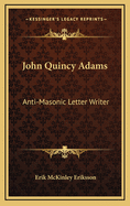 John Quincy Adams: Anti-Masonic Letter Writer